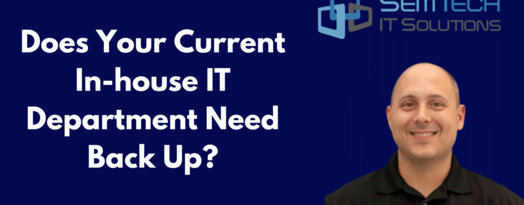 Does Your Current In-house IT Department Need Back Up?